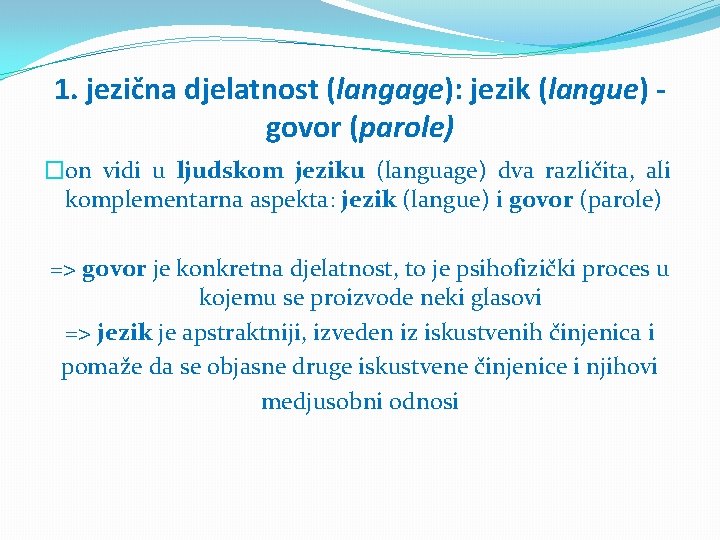 1. jezična djelatnost (langage): jezik (langue) govor (parole) �on vidi u ljudskom jeziku (language)