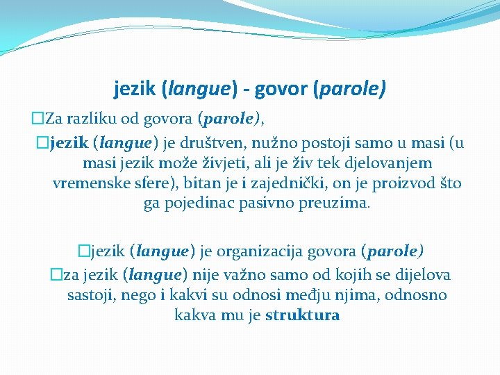 jezik (langue) - govor (parole) �Za razliku od govora (parole), �jezik (langue) je društven,