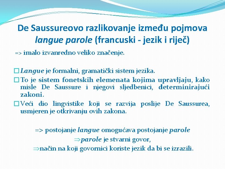 De Saussureovo razlikovanje između pojmova langue parole (francuski - jezik i riječ) => imalo