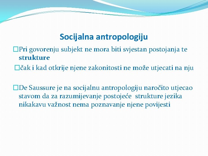 Socijalna antropologiju �Pri govorenju subjekt ne mora biti svjestan postojanja te strukture �čak i