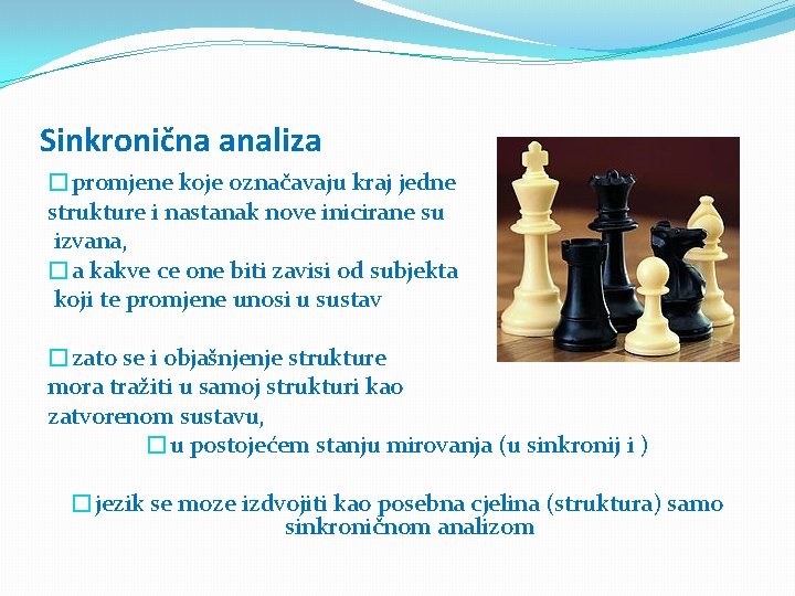 Sinkronična analiza �promjene koje označavaju kraj jedne strukture i nastanak nove inicirane su izvana,