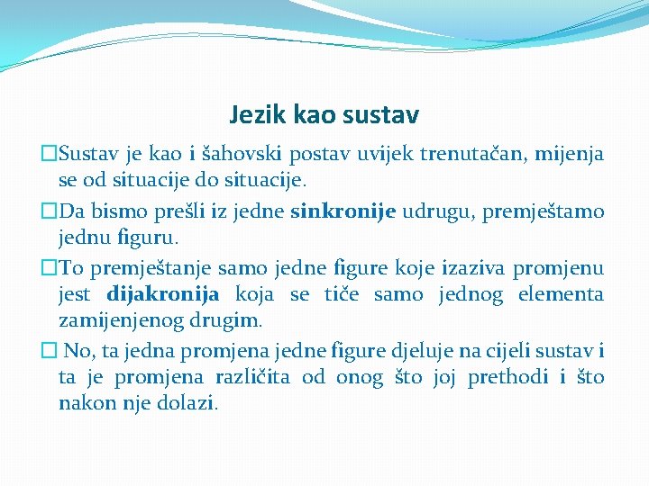 Jezik kao sustav �Sustav je kao i šahovski postav uvijek trenutačan, mijenja se od