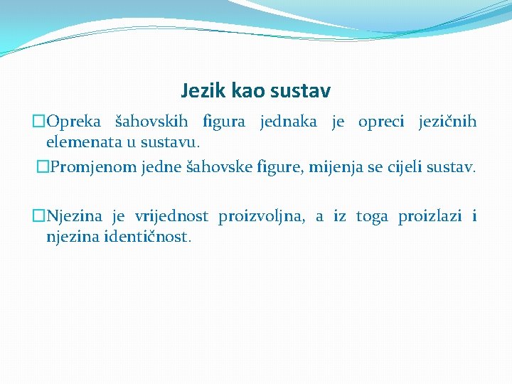 Jezik kao sustav �Opreka šahovskih figura jednaka je opreci jezičnih elemenata u sustavu. �Promjenom