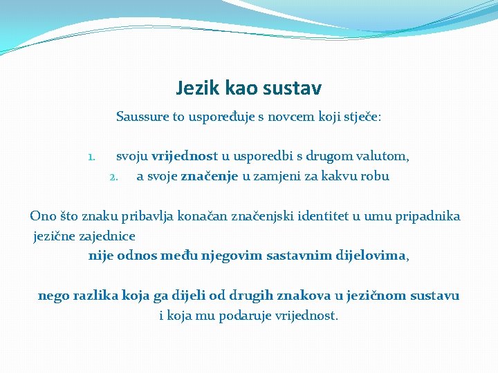 Jezik kao sustav Saussure to uspoređuje s novcem koji stječe: 1. svoju vrijednost u