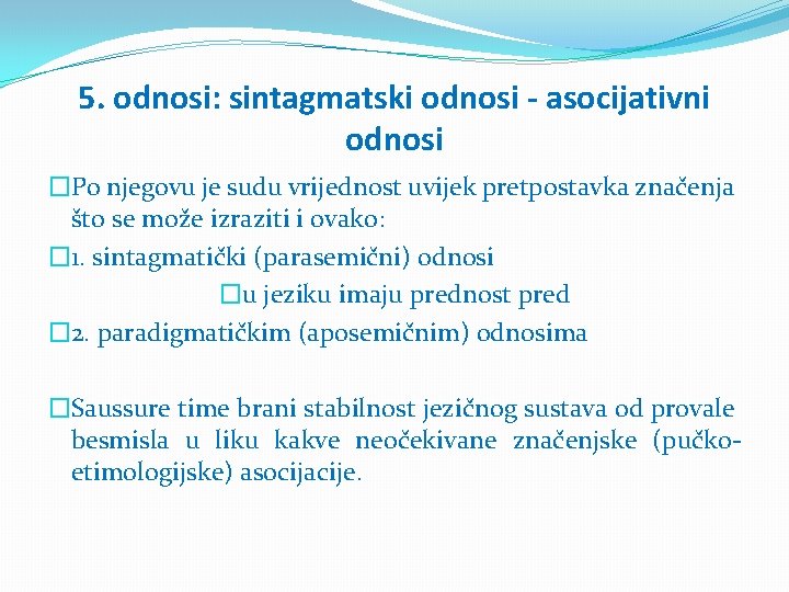 5. odnosi: sintagmatski odnosi - asocijativni odnosi �Po njegovu je sudu vrijednost uvijek pretpostavka