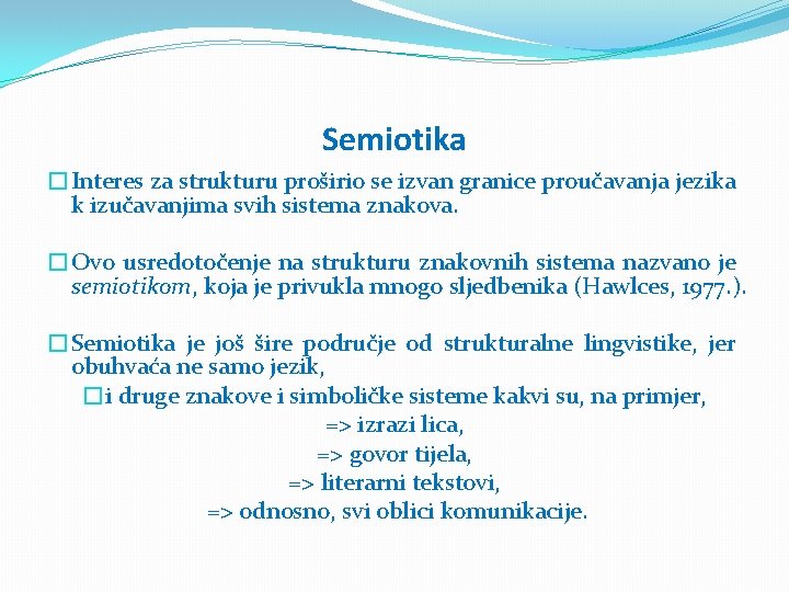 Semiotika �Interes za strukturu proširio se izvan granice proučavanja jezika k izučavanjima svih sistema