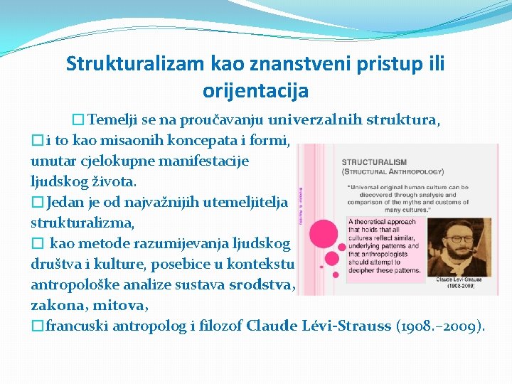 Strukturalizam kao znanstveni pristup ili orijentacija �Temelji se na proučavanju univerzalnih struktura, �i to