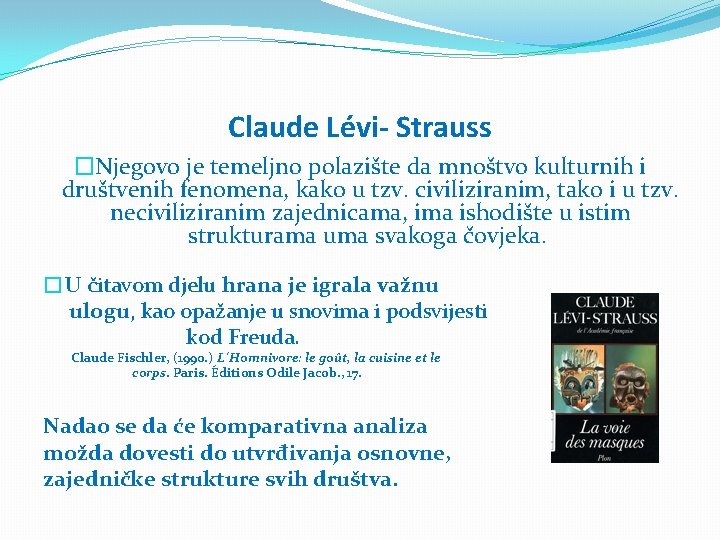 Claude Lévi- Strauss �Njegovo je temeljno polazište da mnoštvo kulturnih i društvenih fenomena, kako