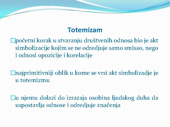 Totemizam �početni korak u stvaranju društvenih odnosa bio je akt simbolizacije kojim se ne