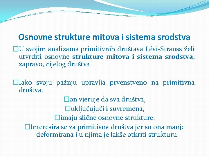 Osnovne strukture mitova i sistema srodstva �U svojim analizama primitivnih društava Lévi-Strauss želi utvrditi