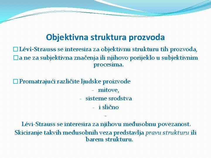 Objektivna struktura prozvoda �Lévi-Strauss se interesira za objektivnu strukturu tih prozvoda, �a ne za