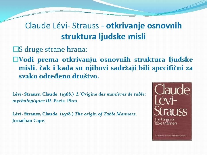 Claude Lévi- Strauss - otkrivanje osnovnih struktura ljudske misli �S druge strane hrana: �Vodi