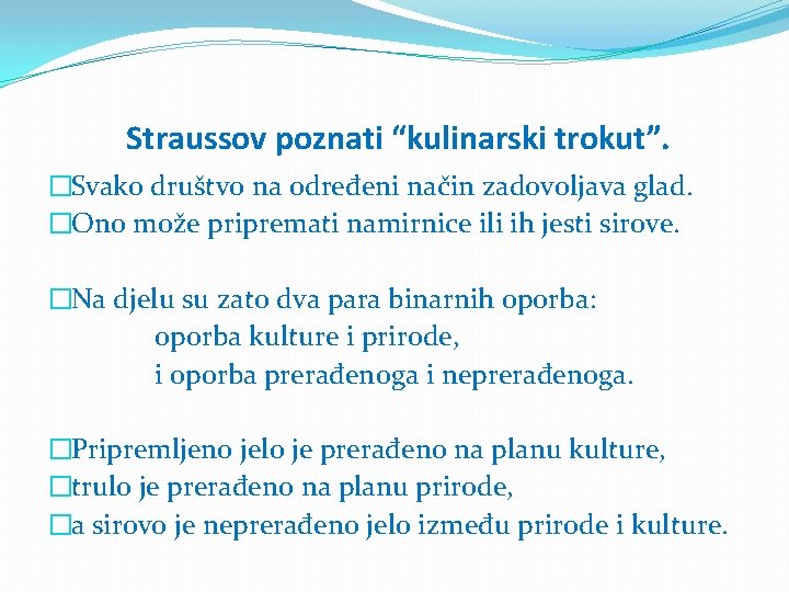 Straussov poznati “kulinarski trokut”. �Svako društvo na određeni način zadovoljava glad. �Ono može pripremati