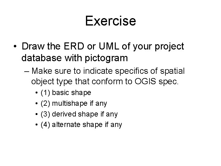 Exercise • Draw the ERD or UML of your project database with pictogram –