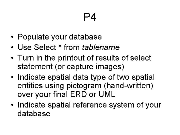 P 4 • Populate your database • Use Select * from tablename • Turn