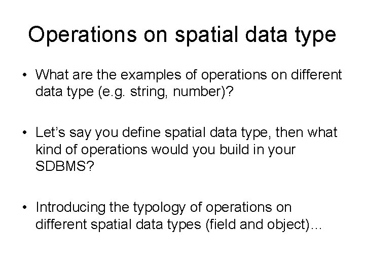 Operations on spatial data type • What are the examples of operations on different