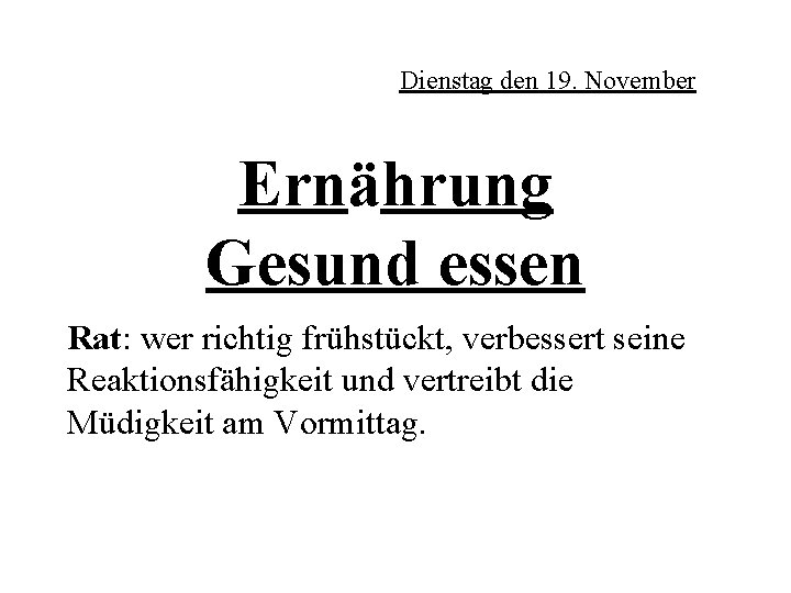 Dienstag den 19. November Ernährung Gesund essen Rat: wer richtig frühstückt, verbessert seine Reaktionsfähigkeit