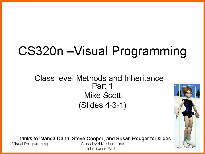 CS 320 n –Visual Programming Class-level Methods and Inheritance – Part 1 Mike Scott