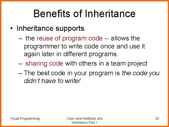 Benefits of Inheritance • Inheritance supports – the reuse of program code -- allows