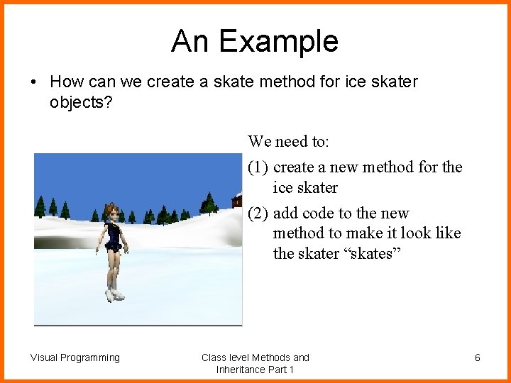 An Example • How can we create a skate method for ice skater objects?