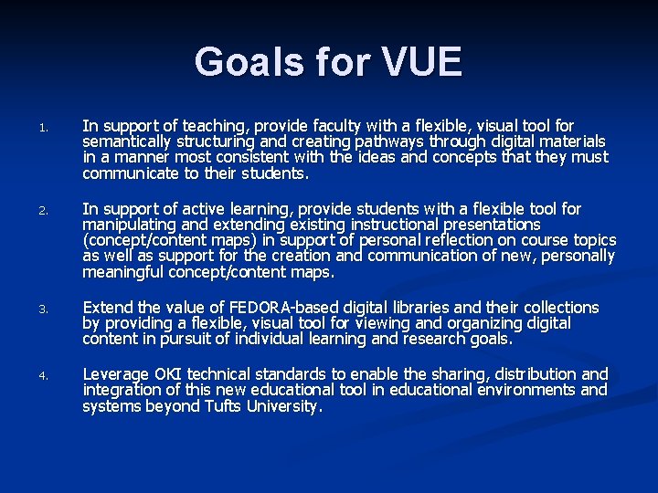 Goals for VUE 1. In support of teaching, provide faculty with a flexible, visual
