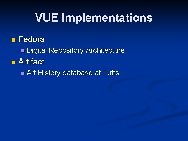 VUE Implementations n Fedora n n Digital Repository Architecture Artifact n Art History database