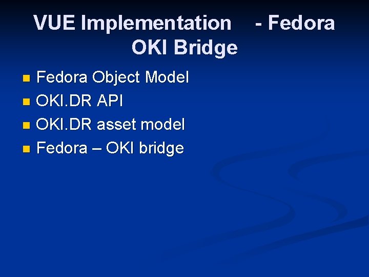 VUE Implementation - Fedora OKI Bridge Fedora Object Model n OKI. DR API n