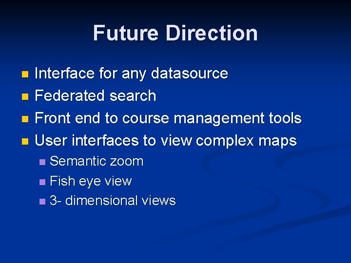 Future Direction Interface for any datasource n Federated search n Front end to course