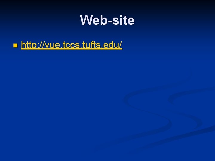Web-site n http: //vue. tccs. tufts. edu/ 