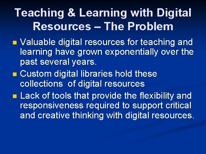 Teaching & Learning with Digital Resources – The Problem Valuable digital resources for teaching