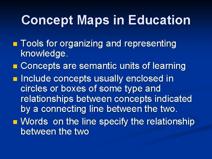 Concept Maps in Education Tools for organizing and representing knowledge. n Concepts are semantic