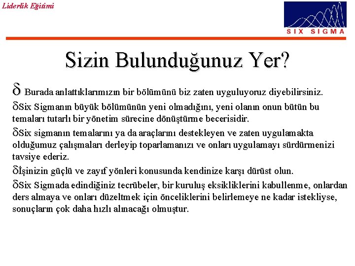 Liderlik Eğitimi Sizin Bulunduğunuz Yer? d Burada anlattıklarımızın bir bölümünü biz zaten uyguluyoruz diyebilirsiniz.