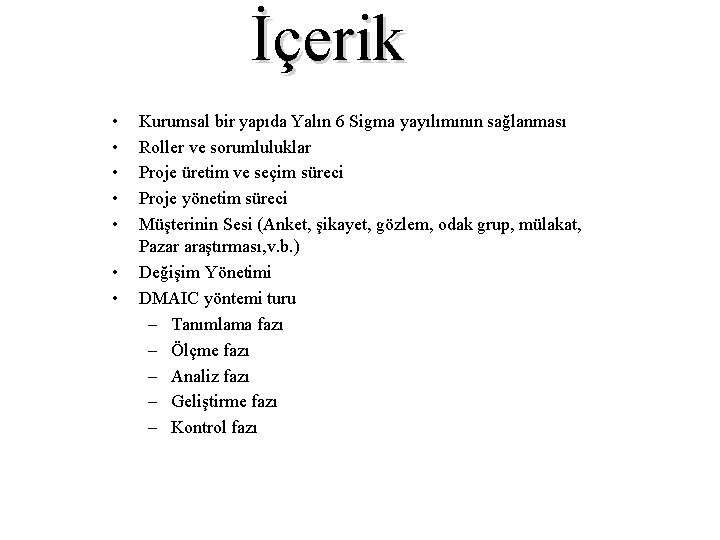 İçerik • • Kurumsal bir yapıda Yalın 6 Sigma yayılımının sağlanması Roller ve sorumluluklar