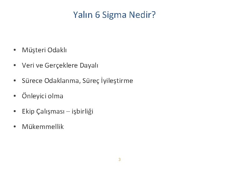 Yalın 6 Sigma Nedir? • Müşteri Odaklı • Veri ve Gerçeklere Dayalı • Sürece