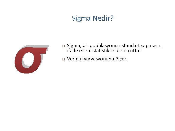 Sigma Nedir? σ Sigma, bir popülasyonun standart sapmasını ifade eden istatistiksel bir ölçüttür. Verinin