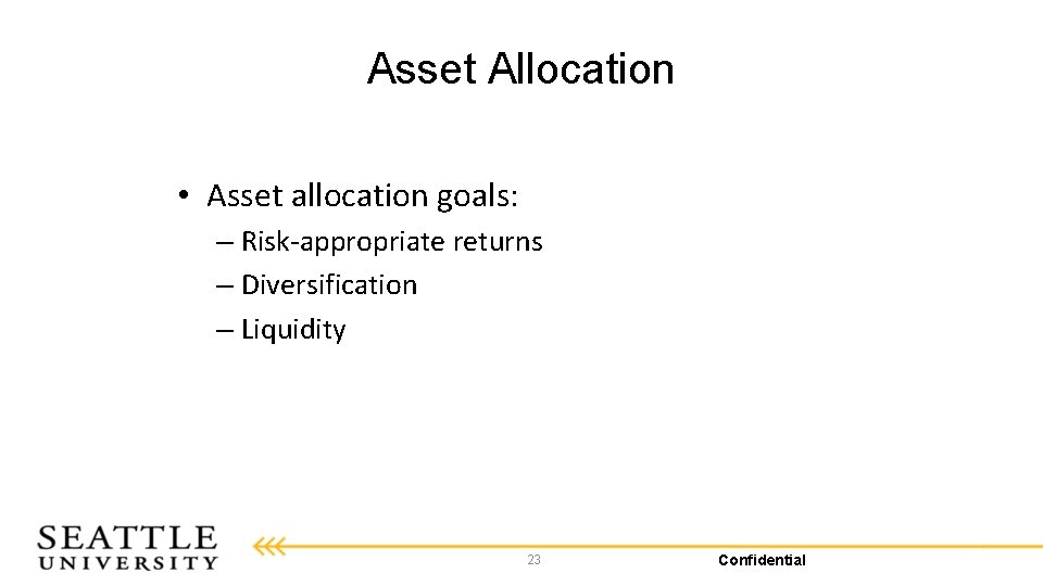 Asset Allocation • Asset allocation goals: – Risk-appropriate returns – Diversification – Liquidity 23