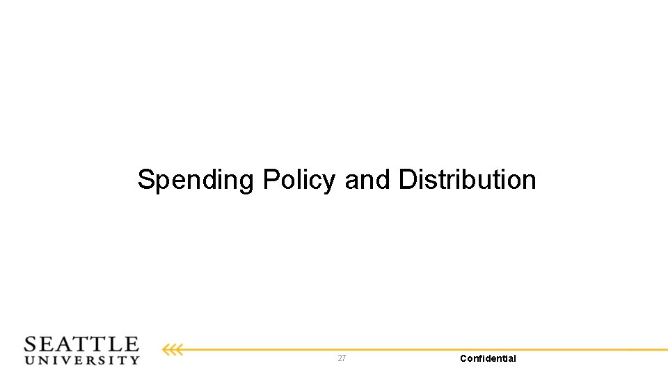 Spending Policy and Distribution 27 Confidential 