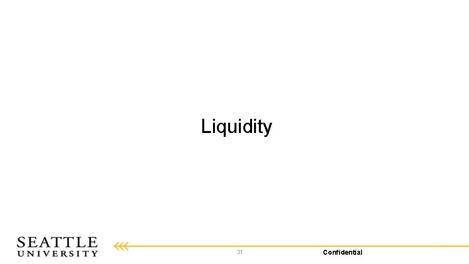 Liquidity 31 Confidential 