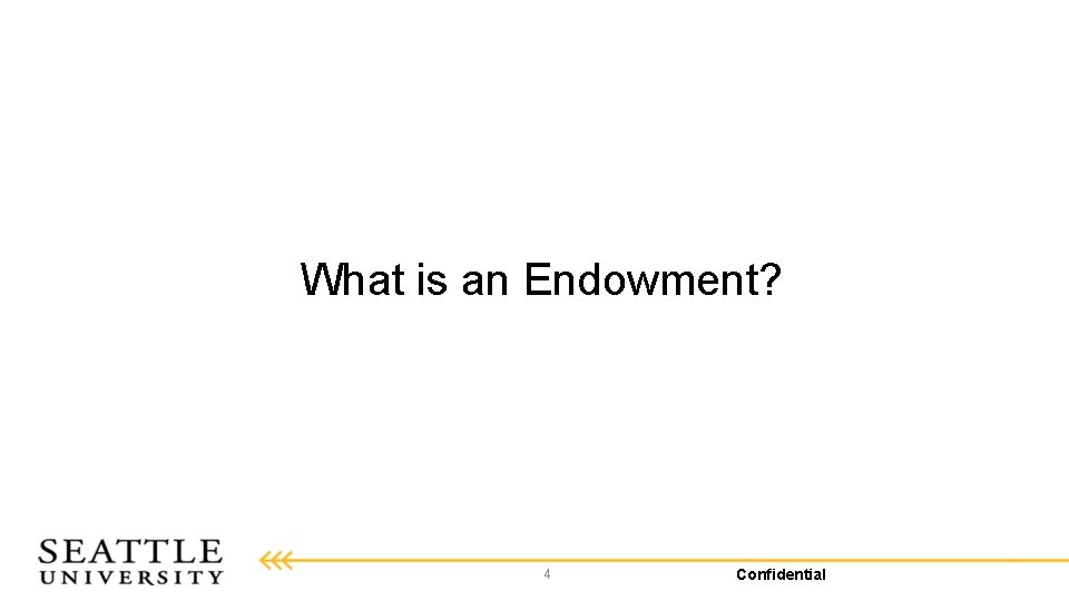 What is an Endowment? 4 Confidential 