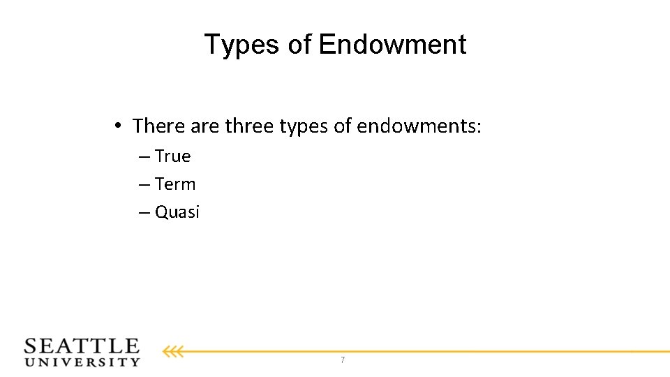 Types of Endowment • There are three types of endowments: – True – Term