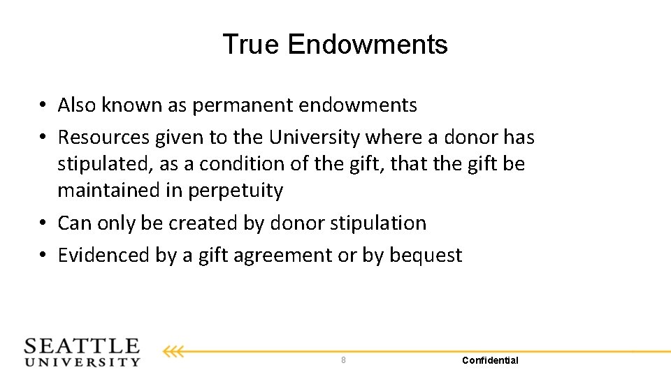 True Endowments • Also known as permanent endowments • Resources given to the University
