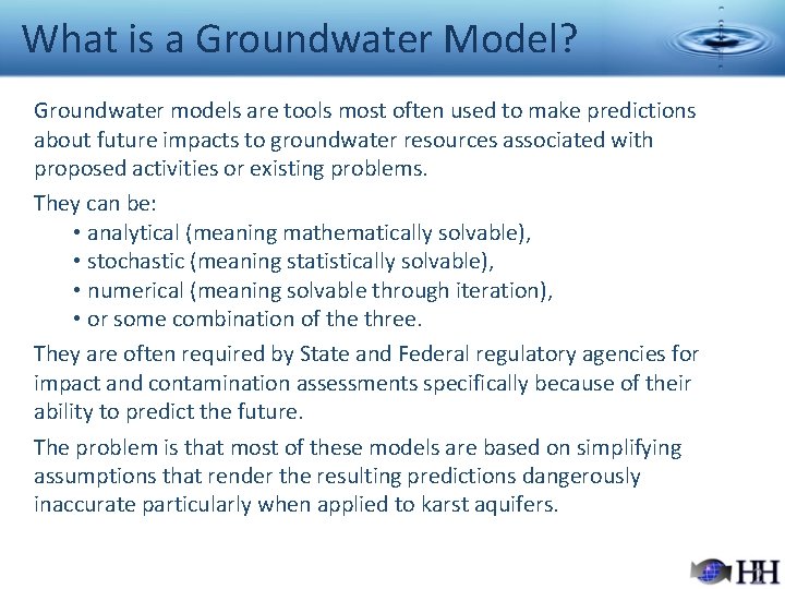 What is a Groundwater Model? Groundwater models are tools most often used to make