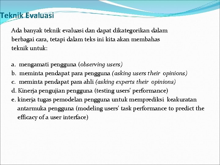 Teknik Evaluasi Ada banyak teknik evaluasi dan dapat dikategorikan dalam berbagai cara, tetapi dalam