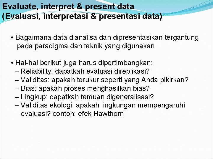 Evaluate, interpret & present data (Evaluasi, interpretasi & presentasi data) • Bagaimana data dianalisa Evaluate, interpret & present data (Evaluasi, interpretasi & presentasi data) • Bagaimana data dianalisa