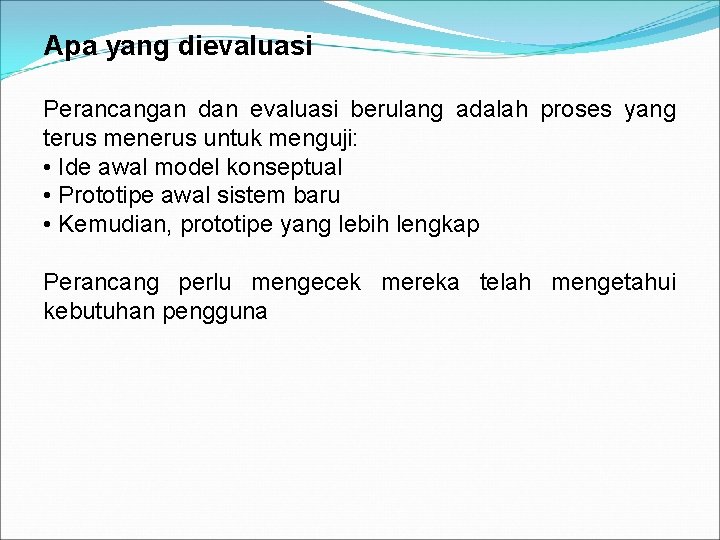 Apa yang dievaluasi Perancangan dan evaluasi berulang adalah proses yang terus menerus untuk menguji: