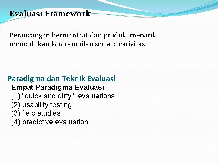 Evaluasi Framework Perancangan bermanfaat dan produk menarik memerlukan keterampilan serta kreativitas. Paradigma dan Teknik