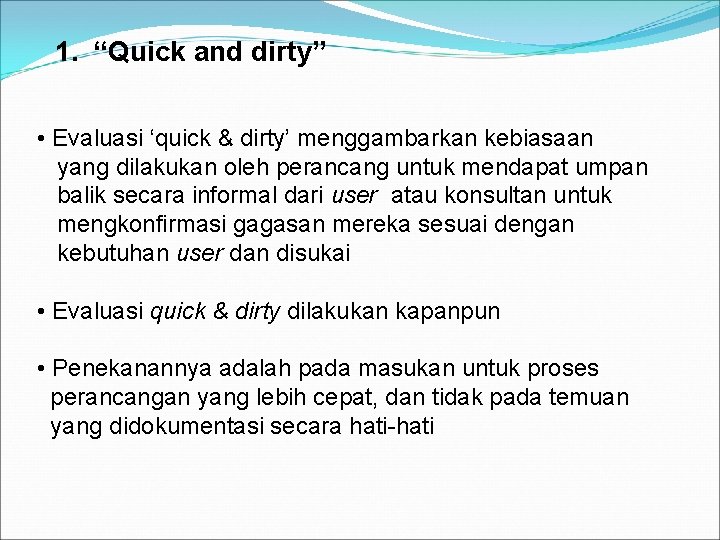 1. “Quick and dirty” • Evaluasi ‘quick & dirty’ menggambarkan kebiasaan yang dilakukan oleh