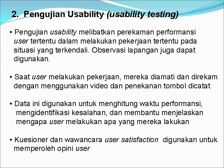 2. Pengujian Usability (usability testing) • Pengujian usability melibatkan perekaman performansi user tertentu dalam
