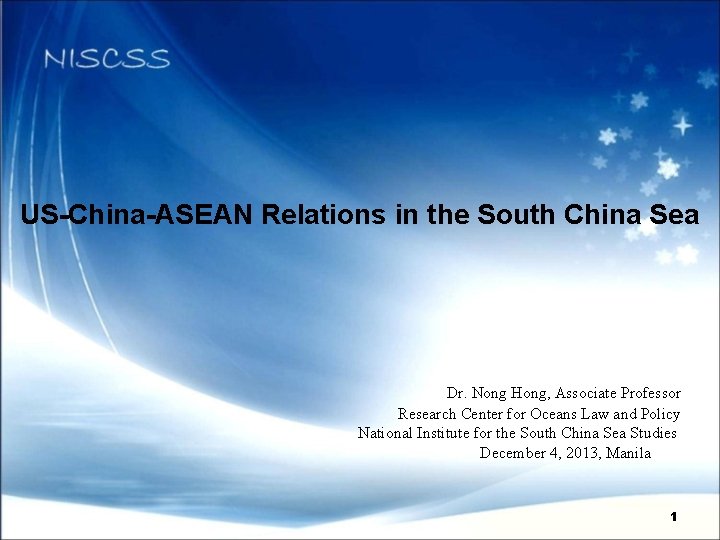 US-China-ASEAN Relations in the South China Sea Dr. Nong Hong, Associate Professor Research Center