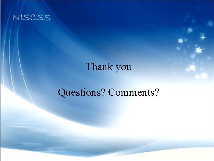 Thank you Questions? Comments? 